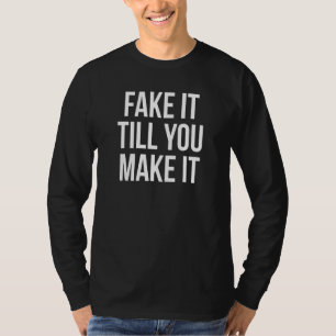 Fake It Till You Make It Confidence Quote Saying T-Shirt