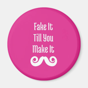 Fake It Till You Make It: Fridge Magnet