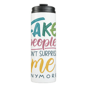 Fake people don't surprise me anymore thermal tumbler