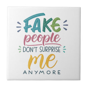 Fake people don't surprise me anymore tile