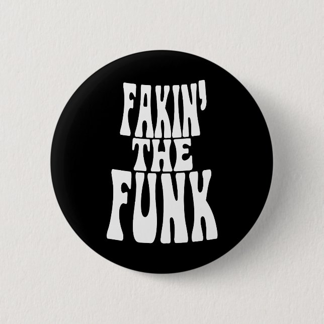 Fakin' the Funk 2 Inch Round Button (Front)