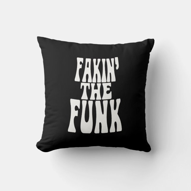 Fakin' the Funk Throw Pillow (Front)