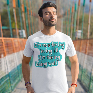 Faking being well Invisible disability T-Shirt