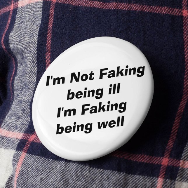 Faking it invisible illness hidden condition 2 inch round button (Creator Uploaded)