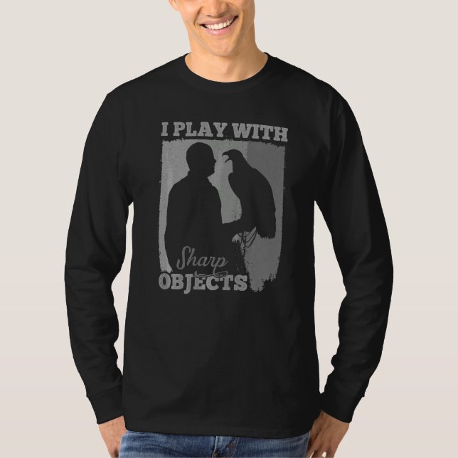 Falconry Hunting I Play With Sharp Objects For Fal T-Shirt (Front)
