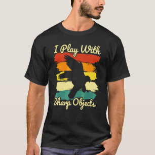 Falconry Hunting I Play With Sharp Objects For Fal T-Shirt