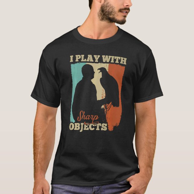Falconry Hunting I Play With Sharp Objects For Fal T-Shirt (Front)