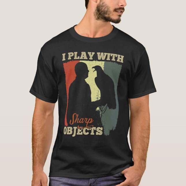 Falconry Hunting I Play With Sharp Objects For Fal T-Shirt (Front)