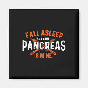 Fall Asleep And Your Pancreas Is Mine - Diabetic D Magnet