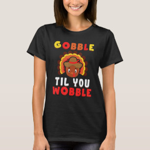 Fall Autumn Turkey Gobble Til You Wobble Thanksgiv T-Shirt