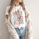 Fall breeze cruchy leaves pumpkins please T-Shirt<br><div class="desc">"HOW TO ORDER: 1. Select the Style & Size. Select Colour. 2. Select the quantity, 3. Click Add To Cart. For multiple items go back to the listing and repeat the steps. Unisex t shirt fits like a well-loved favourite, featuring a crew neck, short sleeves and designed with superior airlume...</div>