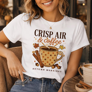 Fall Coffee Lover Crisp Air & Cozy Autumn Mornings T-Shirt
