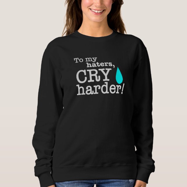 Fall Cry Harder Liberal Tears Haters Conservative Sweatshirt (Front)
