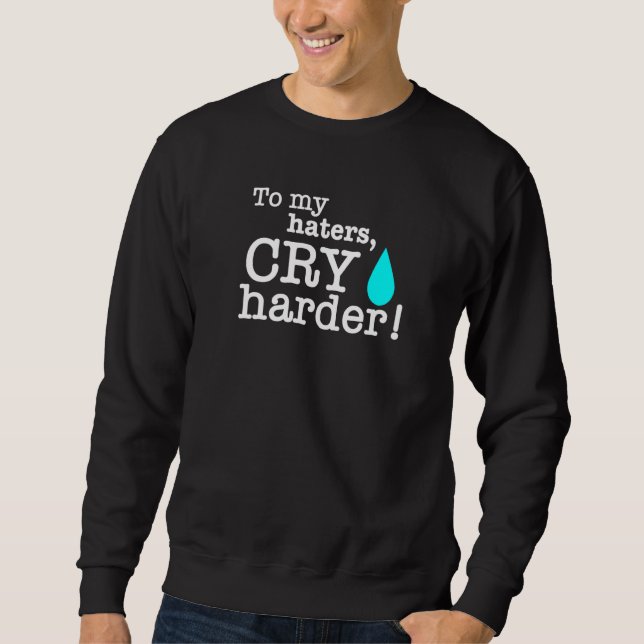 Fall Cry Harder Liberal Tears Haters Conservative Sweatshirt (Front)