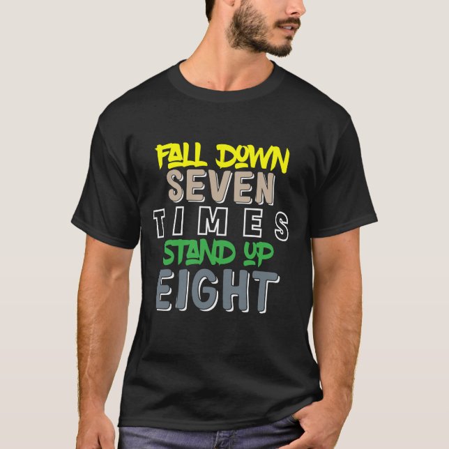 Fall Down Seven Stand Up Eight T-Shirt (Front)