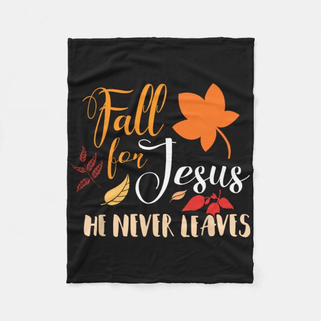 Fall For Jesus He Never Leaves Autumn Christian  Fleece Blanket (Front)