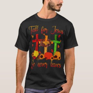 Fall For Jesus He Never Leaves Autumn Christian Gi T-Shirt