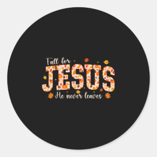 Fall For Jesus He Never Leaves Autumn Christian Pr Classic Round Sticker