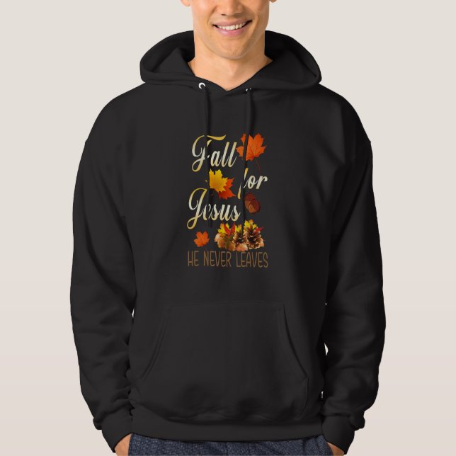 Fall For Jesus He Never Leaves Autumn Christian Pr Hoodie (Front)
