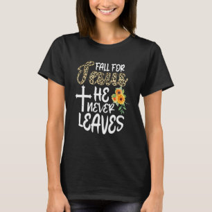 Fall For Jesus He Never Leaves Autumn Christian Pr T-Shirt