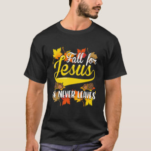 Fall For Jesus He Never Leaves Autumn Christian Pr T-Shirt