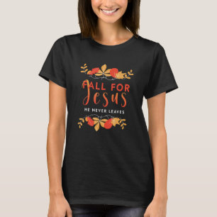 Fall For Jesus He Never Leaves Autumn Christian Pr T-Shirt