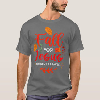 Fall For Jesus He Never Leaves Autumn Christian Pr T-Shirt