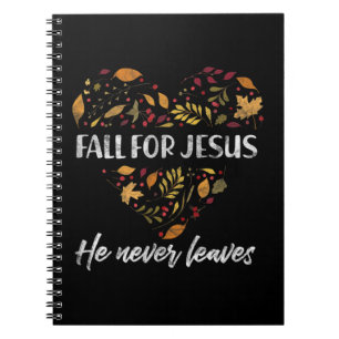 Fall For Jesus He Never Leaves Autumn Christian T- Notebook