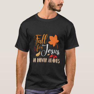 Fall For Jesus He Never Leaves Autumn Christian T-Shirt