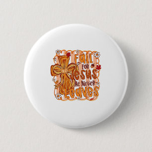 Fall For Jesus He Never Leaves Autumn Christian Th 2 Inch Round Button