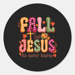 Fall For Jesus He Never Leaves Autumn Christian Th Classic Round Sticker