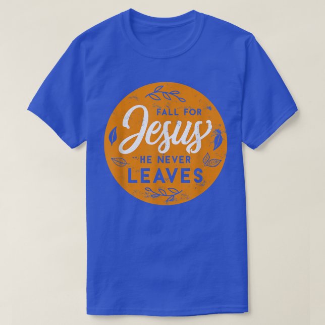 Fall For Jesus He Never Leaves Autumn Christians B T-Shirt