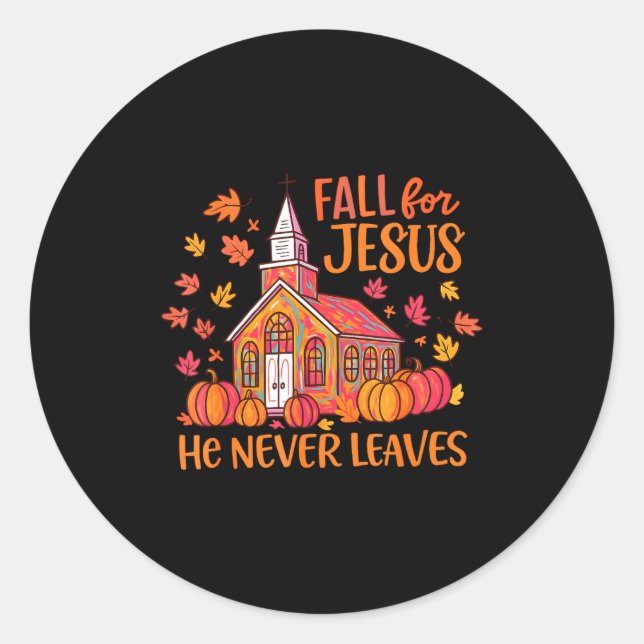 Fall For Jesus He Never Leaves Autumn Church Chris Classic Round Sticker (Front)