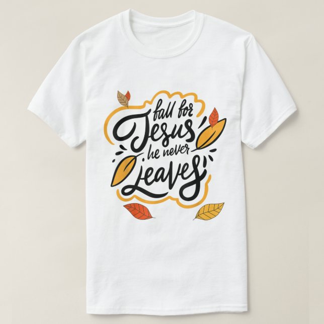 Fall for Jesus He Never Leaves Autumn Faith Design T-Shirt (Design Front)