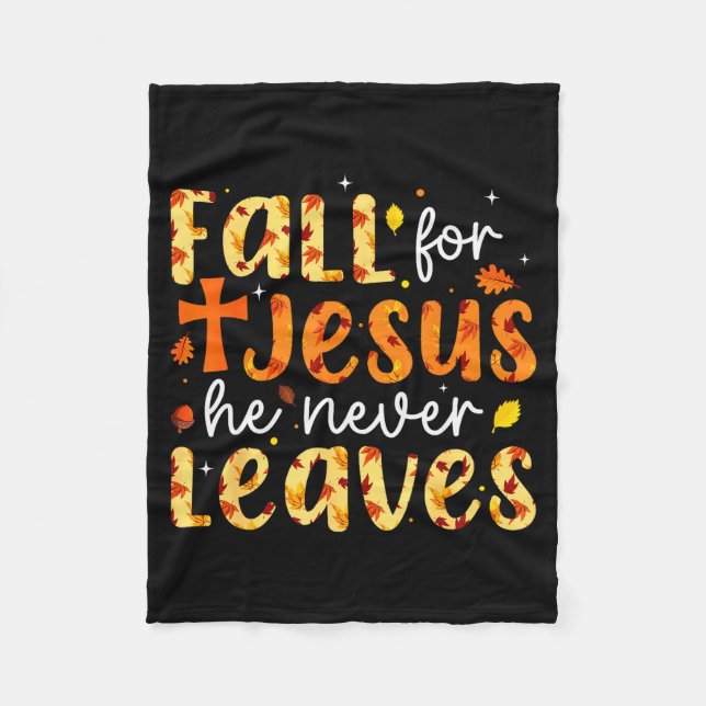 Fall For Jesus He Never Leaves Autumn Fall Christi Fleece Blanket (Front)