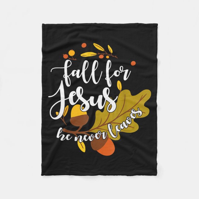 Fall For Jesus He Never Leaves Autumn Fall Christi Fleece Blanket (Front)