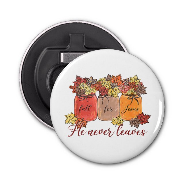 Fall For Jesus He Never Leaves Bottle Opener (Front)