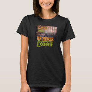 Fall for Jesus He Never Leaves Christian Faith Jes T-Shirt