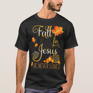 Fall For Jesus He Never Leaves Christian Faith Jes T-Shirt