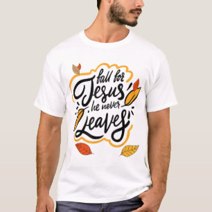 Fall for Jesus He Never Leaves Christian Faith Jes T-Shirt