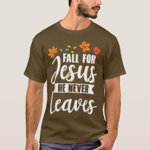 Fall for Jesus He Never Leaves Christian Religious T-Shirt