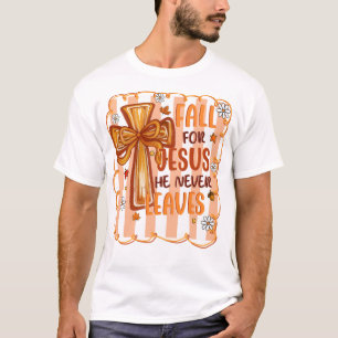Fall For Jesus He Never Leaves Christian T-Shirt