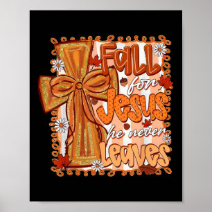 Fall For Jesus He Never Leaves Christian Thanksgiv Poster