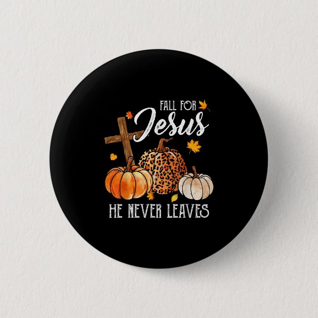 Fall For Jesus He Never Leaves Cute Fall Thanksgiv 2 Inch Round Button (Front)