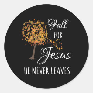 Fall For Jesus He Never Leaves Faith Autumn Thanks Classic Round Sticker