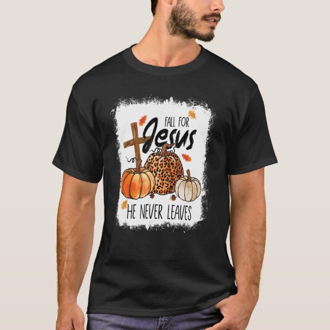 Fall For Jesus He Never Leaves Fall Autumn Christi T-Shirt (Front)