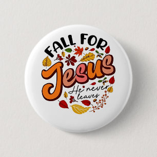 Fall for Jesus He Never Leaves Fall Thanksgiving 2 Inch Round Button
