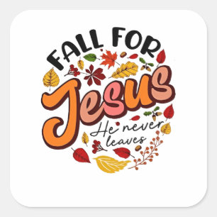 Fall for Jesus He Never Leaves Fall Thanksgiving  Square Sticker