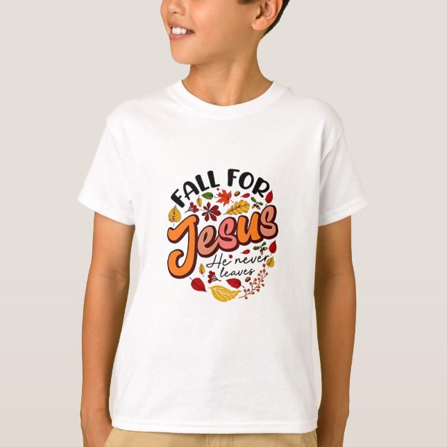 Fall for Jesus He Never Leaves Fall Thanksgiving  T-Shirt (Front)
