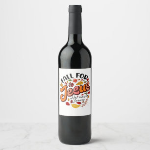 Fall for Jesus He Never Leaves Fall Thanksgiving Wine Label